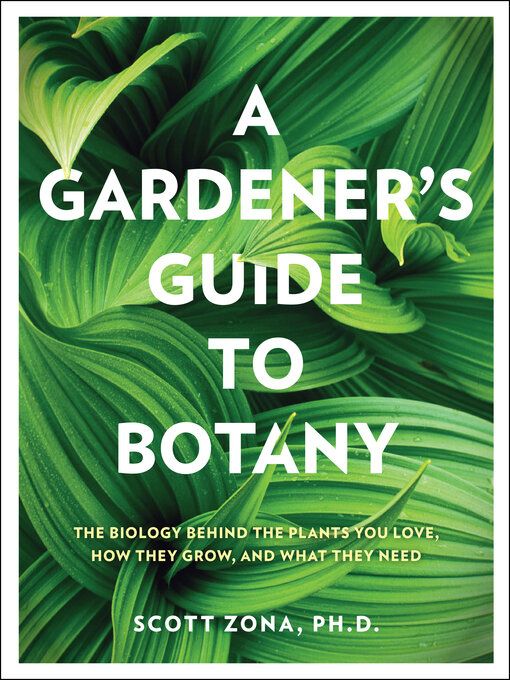 Title details for A Gardener's Guide to Botany by Scott Zona - Available